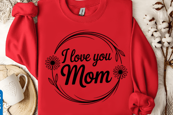 Reviewing I Love You Mom Svg File, We Love You Mom