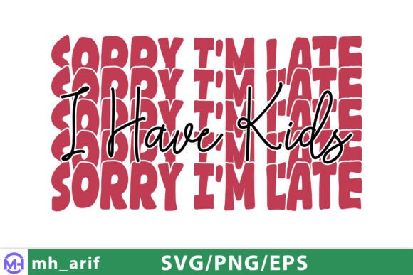 Sorry I’m Late, I Have Kids: A Fun Mom SVG